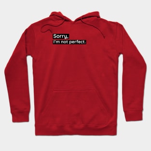 Sorry, I'm not perfect white text on black background Hoodie